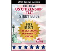 The New US Citizenship Test Study Guide- 2025 Trump Update - 128 Questions You Need to Know: 2025 Planned Naturalization Exam