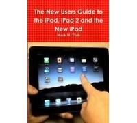 The New Users Guide To The Ipad, Ipad 2 And The New Ipad