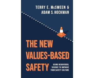 The New Values-Based Safety: Using Behavioral Science to Improve Your Safety Culture