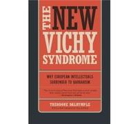 The New Vichy Syndrome by Theodore Dalrymple Theodore Dalrymple (Auteur)