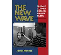 The New Wave: Truffaut Godard Chabrol Rohmer Rivette
