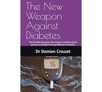 The New Weapon Against Diabetes: The Flexible Ketogenic Diet Guide to Stabilize blood glucose and Regain Energy Without Frustration