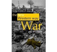 The New Western Way of War RiskTransfer War and its Crisis in Iraq by M Shaw Martin Shaw (Auteur)