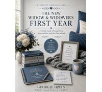 The New Widow & Widower's First Year: A Gentle Guide Through Grief, Practicalities, and the Days Ahead