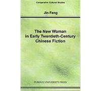 The New Woman in Early Twentieth-Century Chinese Fiction Feng, Jin (Auteur)