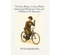 "The New Woman" in Oscar Wilde's Salomé, Lady Windermere's Fan, and A Woman of No Importance