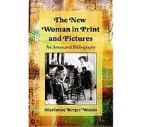 The New Woman in Print and Pictures Marianne Berger Woods (Auteur)