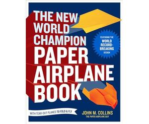 The New World Champion Paper Airplane Book: Featuring the World Record-Breaking Design, with Tear-Out Planes to Fold and Fly
