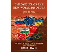 The New World Disorder: A Chronicle from 1990 to 2022: Part 3 Regional Powers Caught Between the Front Lines