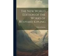 The New World Edition Of The Works Of Rudyard Kipling