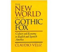 The New World of the Gothic Fox Claudio Veliz (Auteur)