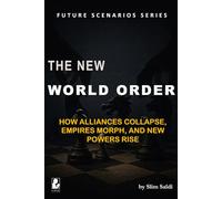 THE NEW WORLD ORDER: How Alliances Collapse, Empires Morph, and New Powers Rise: A Pragmatic Scenario of the 21st Century’s Fractured Geopolitics
