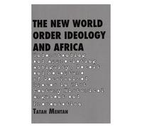 The New World Order Ideology And Africa. Understanding And Appreciating Ambiguity, Deceit And Recapture Of Decolonized Spaces