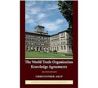 The New World Trade Organization Knowledge Agreements, Cambridge Studies in Law and Society Christopher Arup (Auteur)