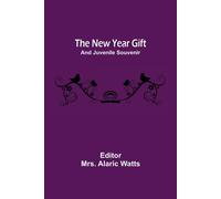 The New Year Gift; And Juvenile Souvenir