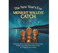 The New Year's Eve Midnight Walleye Catch: A Magical Winter Fishing Adventure for Kids About Wonder, Family, and the Catch of a Lifetime