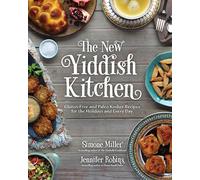 The New Yiddish Kitchen: Gluten-Free and Paleo Kosher Recipes for the Holidays and Every Day