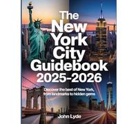 The New York City Guidebook 2025-2026: Discover the Best of New York, from Landmarks to Hidden Gems