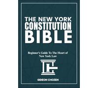 THE NEW YORK CONSTITUTION BIBLE: Beginner’s Guide To The Heart of New York Law