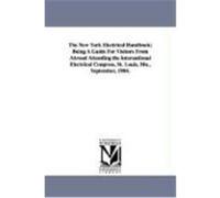 The New York Electrical Handbook; Being a Guide for Visitors from Abroad Attending the International Electrical Congress, St. Louis, Mo., September, 1 American Institute of Electrical Enginee (Auteur)