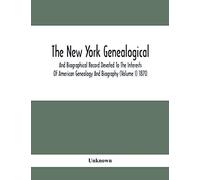The New York Genealogical And Biographical Record Devoted To The Interests Of American Genealogy And Biography (Volume I) 1870