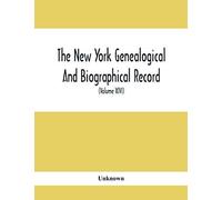 The New York Genealogical And Biographical Record. Devoted To The Interests Of American Genealogy And Biography (Volume Xlvi) 1915