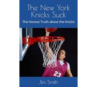 The New York Knicks Suck: The Honest Truth about the Knicks
