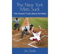 The New York Mets Suck: The Honest Truth about the Mets