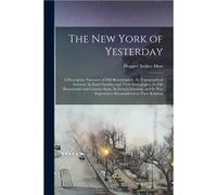 The New York of Yesterday a Descriptive Narrative of old Bloomingdale its Topographical Features its Early Families and Their Genealogies its old Homestea Hopper Striker MottHopper Striker Mott (Auteu
