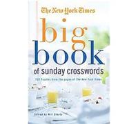 The New York Times Big Book of Sunday Crosswords: 150 Puzzles from the Pages of the New York Times