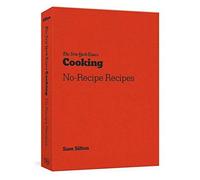 The New York Times Cooking No-Recipe Recipes