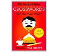The New York Times Crosswords While You Wait by Will Shortz Will Shortz (Auteur)