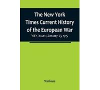 The New York Times Current History Of The European War, Vol 1, Issue 4, January 23, 1915