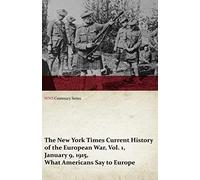 The New York Times Current History Of The European War, Vol. 1, January 9, 1915, What Americans Say To Europe (Wwi Centenary Series)