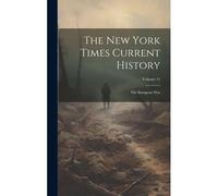 The New York Times Current History: The European War; Volume 11