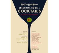 The New York Times Essential Book of Cocktails (Second Edition): Over 400 Classic Drink Recipes With Great Writing from The New York Times (The Ultimate Guide to Entertaining and Bartending)