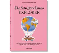 The New York Times Explorer. 100 Dream Trips Around the World