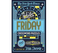 The New York Times Greatest Hits of Friday Crossword Puzzles: 100 Hard Puzzles