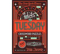 The New York Times Greatest Hits of Tuesday Crossword Puzzles: 100 Easy Puzzles