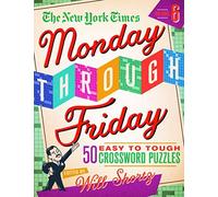 The New York Times Monday Through Friday Easy To Tough Crossword Puzzles Volume 6