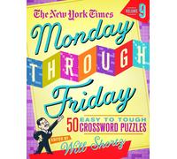 The New York Times Monday Through Friday Easy To Tough Crossword Puzzles Volume 9