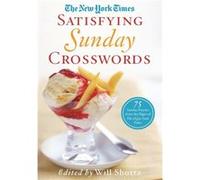 The New York Times Satisfying Sunday Crosswords 75 Sunday Puzzles from the Pages of the New York Times by New York Times & Will Shortz New York Times Will Shortz (Auteur)