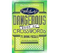 The New York Times Will Shortz Presents the Dangerous Book of Crosswords