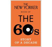 The New Yorker Book of the 60s: Story of a Decade