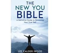 The New You Bible: A Definitive Guide to Becoming Your True Self
