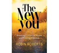 The New You Breaking Curses of Abuse and Finding Freedom - Robin Roberts - Trilogy Christian Publishing - ebook (ePub) - Livre