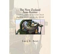 The New Zealand Auto Knitter: Fundamentals of Circular Sock Machine Knitting on the NZAK