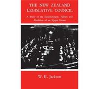 The New Zealand Legislative Council by William Keith Jackson William Keith Jackson (Auteur)