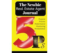The Newbie Real Estate Agent Journal: Whether for phone calls, emails, or in-person meetings, this diary is designed to ensure no lead is forgotten & ... tool that helps agents stay proactive
