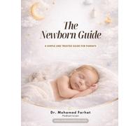 The Newborn Guide: A Simple and Trusted Medical Guide for New Parents.